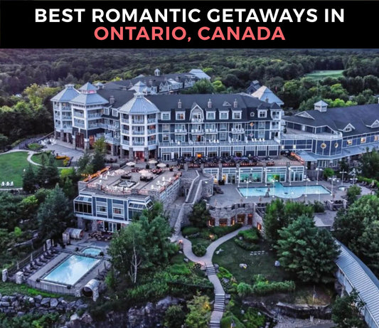 15+ Best Unique Romantic Getaways in Ontario for Couples (Resorts, Hotels, Spas & Tours)